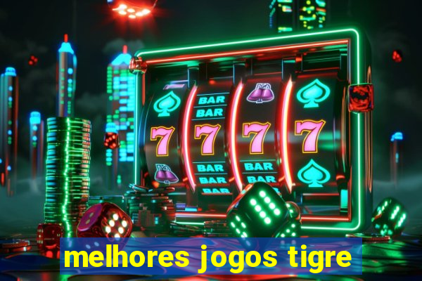 melhores jogos tigre